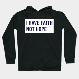 I HAVE FAITH NOT HOPE Hoodie